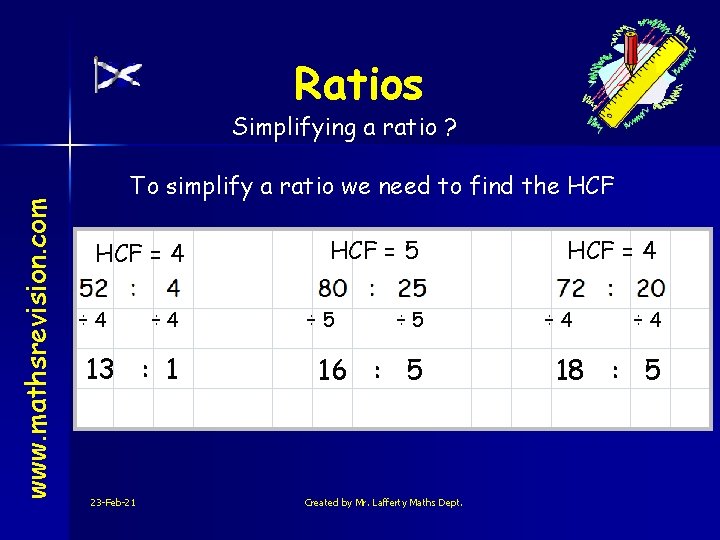 Ratios www. mathsrevision. com Simplifying a ratio ? To simplify a ratio we need
