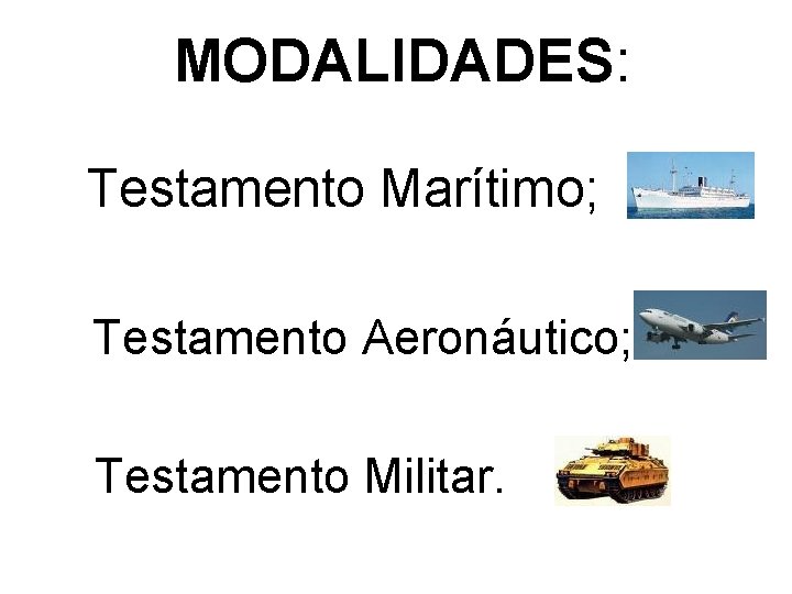 MODALIDADES: Testamento Marítimo; Testamento Aeronáutico; Testamento Militar. 