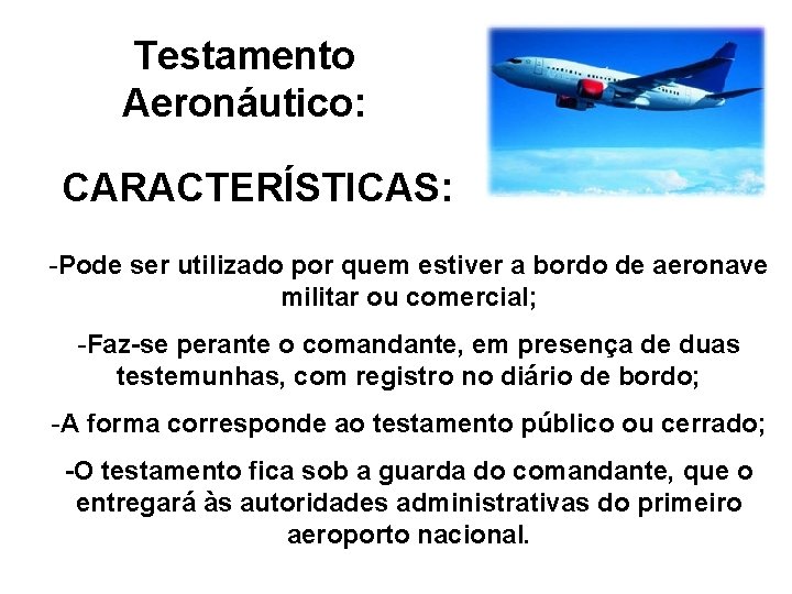 Testamento Aeronáutico: CARACTERÍSTICAS: -Pode ser utilizado por quem estiver a bordo de aeronave militar