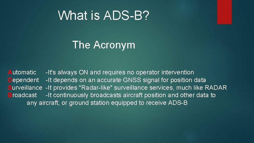 What is ADS-B? The Acronym Automatic -It's always ON and requires no operator intervention