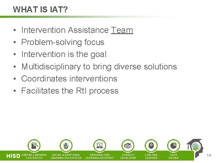 WHAT IS IAT? • • • Intervention Assistance Team Problem-solving focus Intervention is the