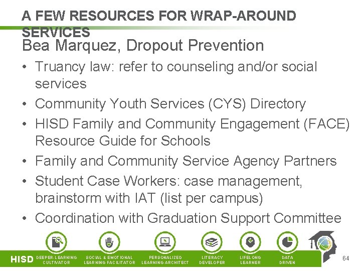 A FEW RESOURCES FOR WRAP-AROUND SERVICES Bea Marquez, Dropout Prevention • Truancy law: refer