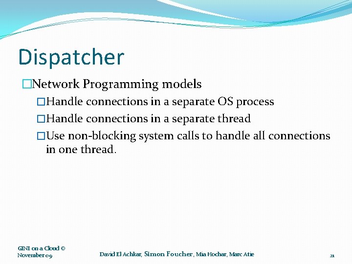Dispatcher �Network Programming models �Handle connections in a separate OS process �Handle connections in