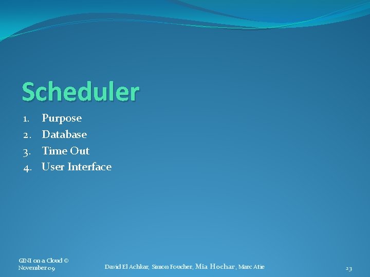 Scheduler 1. 2. 3. 4. Purpose Database Time Out User Interface GINI on a