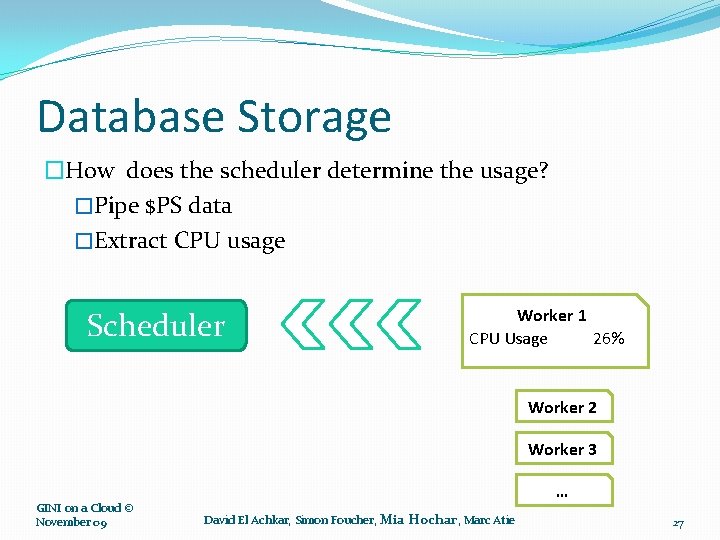 Database Storage �How does the scheduler determine the usage? �Pipe $PS data �Extract CPU