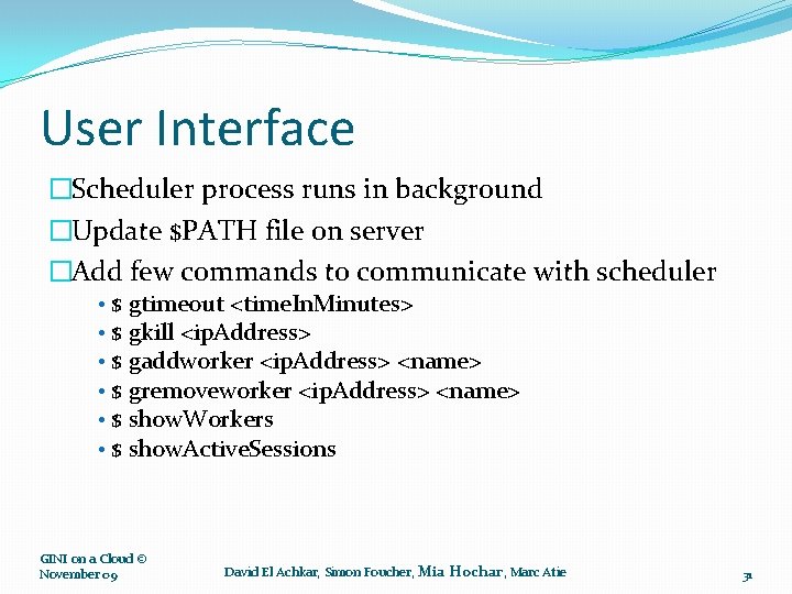 User Interface �Scheduler process runs in background �Update $PATH file on server �Add few