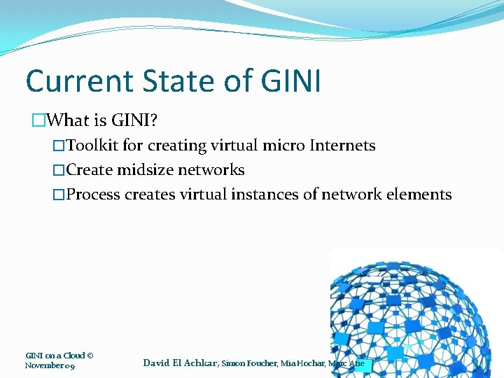 Current State of GINI �What is GINI? �Toolkit for creating virtual micro Internets �Create