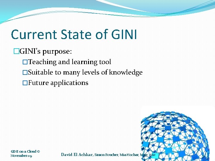 Current State of GINI �GINI’s purpose: �Teaching and learning tool �Suitable to many levels
