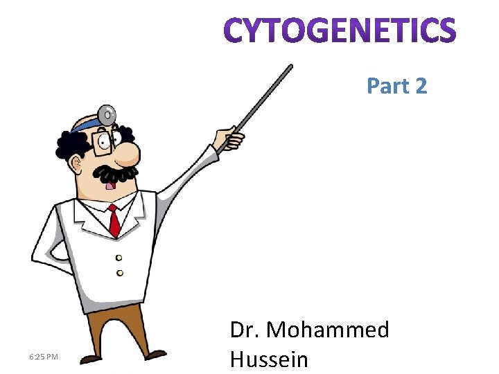 Part 2 6: 25 PM Dr. Mohammed Hussein 