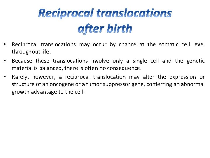  • Reciprocal translocations may occur by chance at the somatic cell level throughout