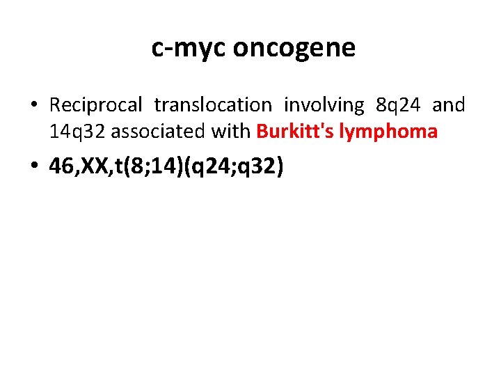 c myc oncogene • Reciprocal translocation involving 8 q 24 and 14 q 32