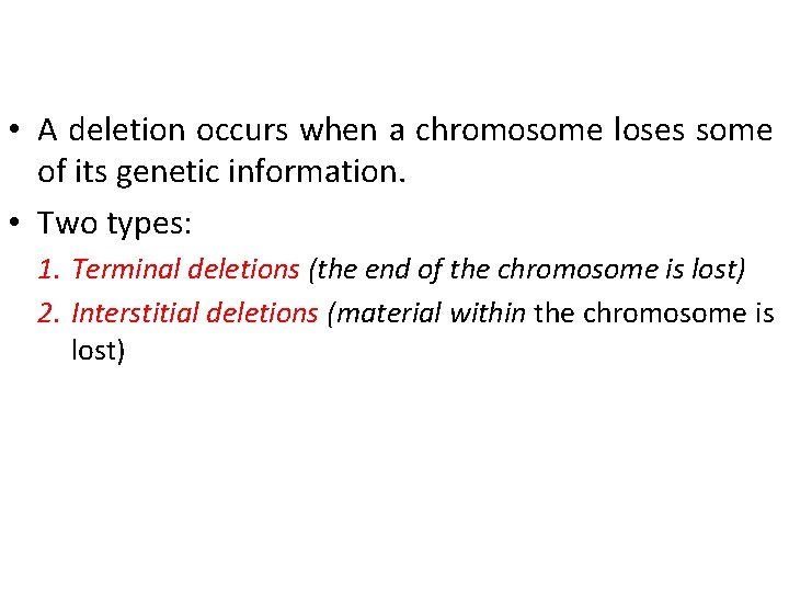  • A deletion occurs when a chromosome loses some of its genetic information.