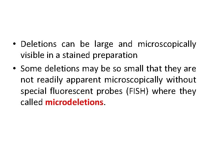  • Deletions can be large and microscopically visible in a stained preparation •