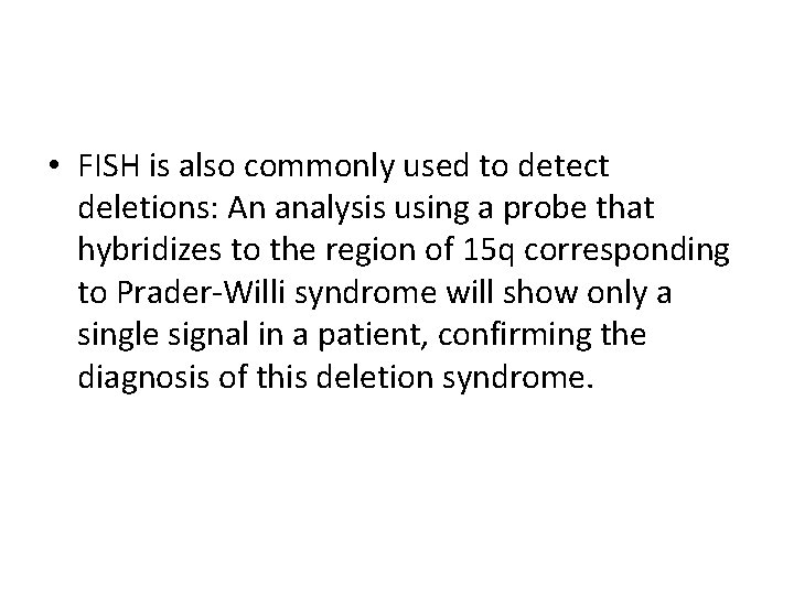  • FISH is also commonly used to detect deletions: An analysis using a