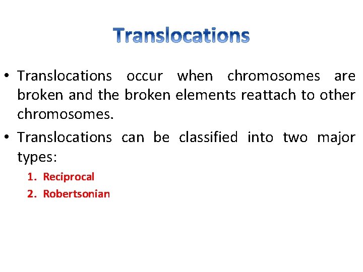  • Translocations occur when chromosomes are broken and the broken elements reattach to