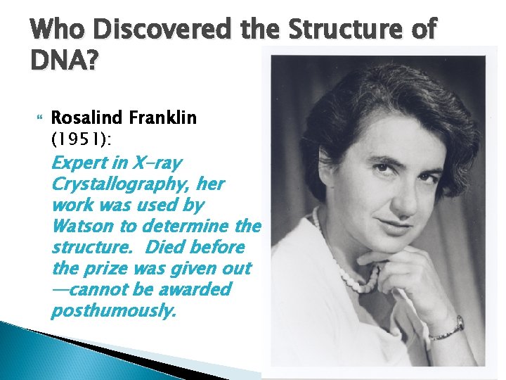 Who Discovered the Structure of DNA? Rosalind Franklin (1951): Expert in X-ray Crystallography, her