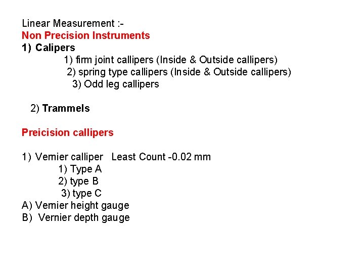 Linear Measurement : Non Precision Instruments 1) Calipers 1) firm joint callipers (Inside &