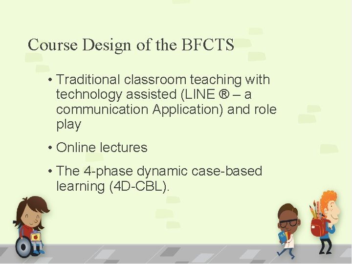 Course Design of the BFCTS • Traditional classroom teaching with technology assisted (LINE ®