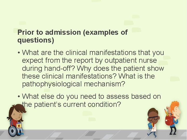 Prior to admission (examples of questions) • What are the clinical manifestations that you