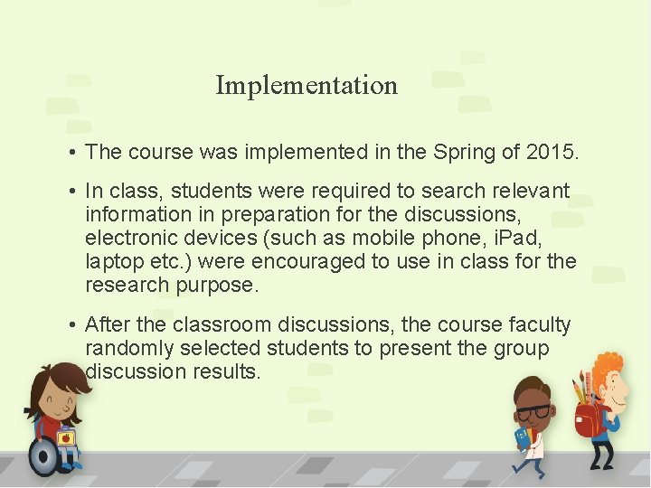 Implementation • The course was implemented in the Spring of 2015. • In class,