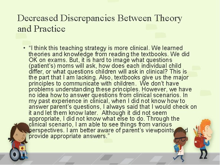 Decreased Discrepancies Between Theory and Practice • “I think this teaching strategy is more
