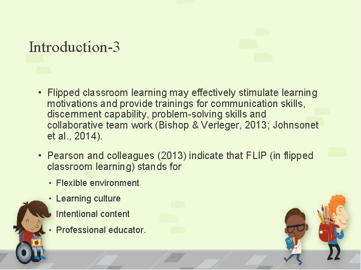 Introduction-3 • Flipped classroom learning may effectively stimulate learning motivations and provide trainings for