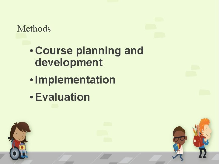 Methods • Course planning and development • Implementation • Evaluation 