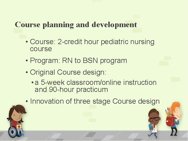 Course planning and development • Course: 2 -credit hour pediatric nursing course • Program: