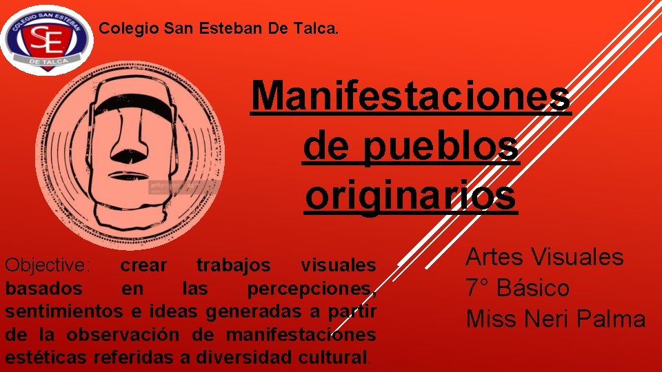 Colegio San Esteban De Talca. Manifestaciones de pueblos originarios Objective: crear trabajos visuales basados