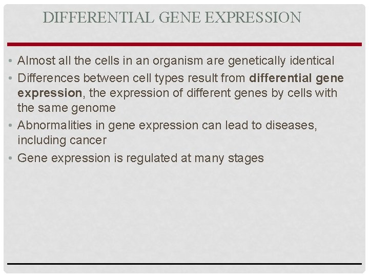 DIFFERENTIAL GENE EXPRESSION • Almost all the cells in an organism are genetically identical