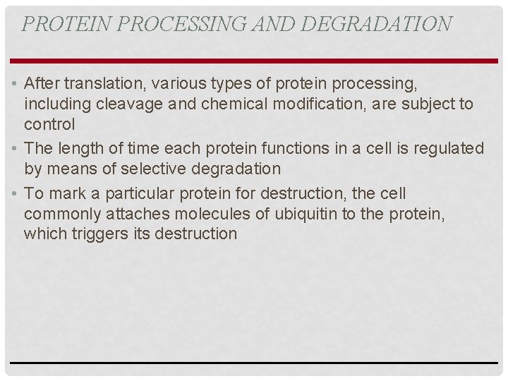 PROTEIN PROCESSING AND DEGRADATION • After translation, various types of protein processing, including cleavage