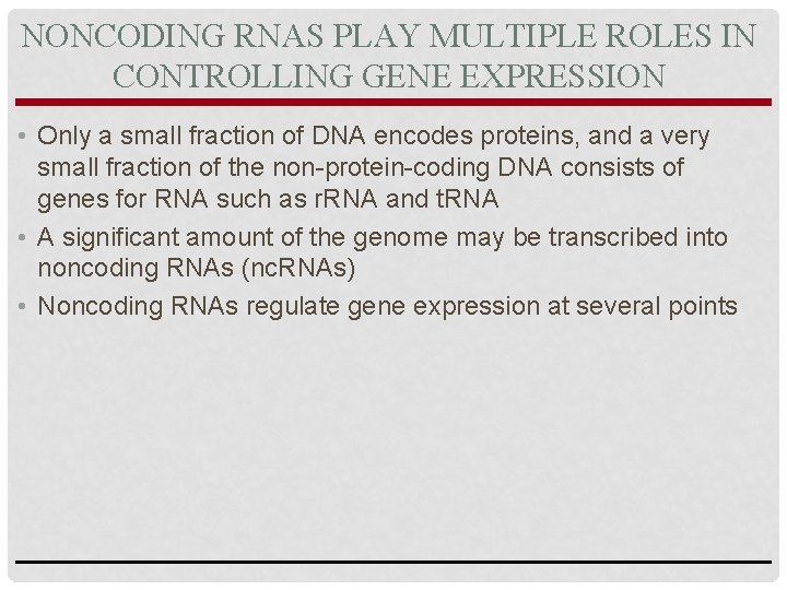 NONCODING RNAS PLAY MULTIPLE ROLES IN CONTROLLING GENE EXPRESSION • Only a small fraction