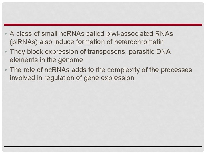  • A class of small nc. RNAs called piwi-associated RNAs (pi. RNAs) also