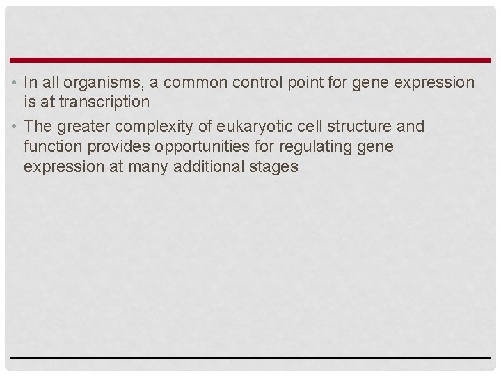  • In all organisms, a common control point for gene expression is at