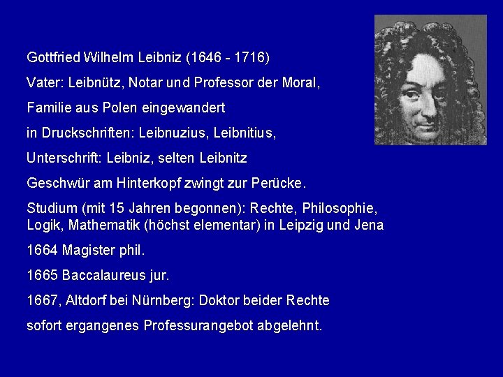 Gottfried Wilhelm Leibniz (1646 - 1716) Vater: Leibnütz, Notar und Professor der Moral, Familie