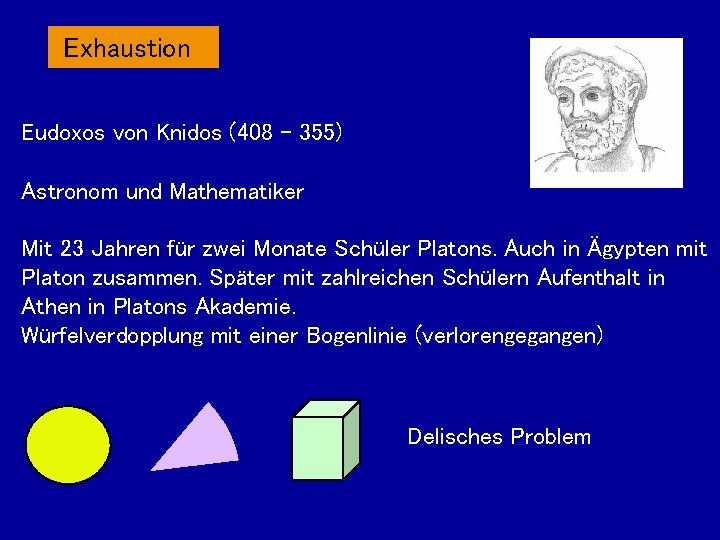 Exhaustion Eudoxos von Knidos (408 - 355) Astronom und Mathematiker Mit 23 Jahren für