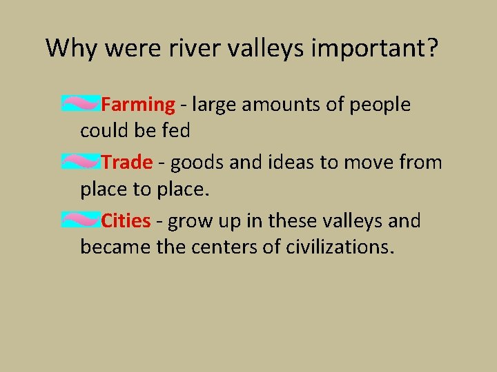 Why were river valleys important? Farming - large amounts of people could be fed Why were river valleys important? Farming - large amounts of people could be fed