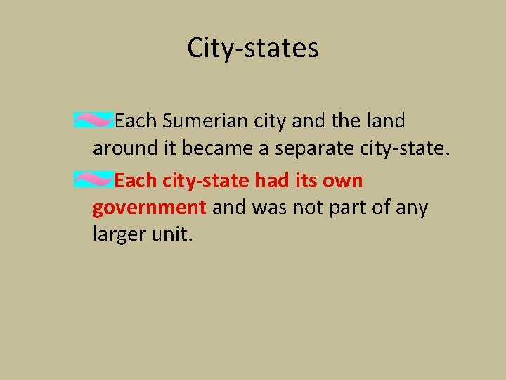 City-states Each Sumerian city and the land around it became a separate city-state. Each City-states Each Sumerian city and the land around it became a separate city-state. Each