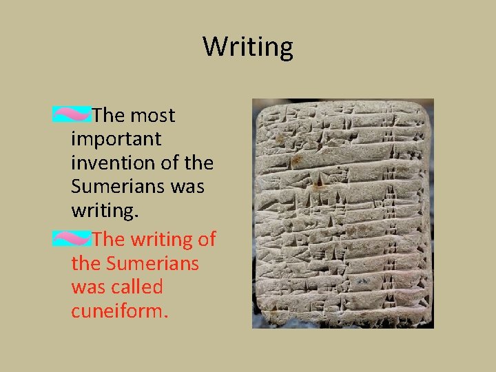 Writing The most important invention of the Sumerians was writing. The writing of the Writing The most important invention of the Sumerians was writing. The writing of the