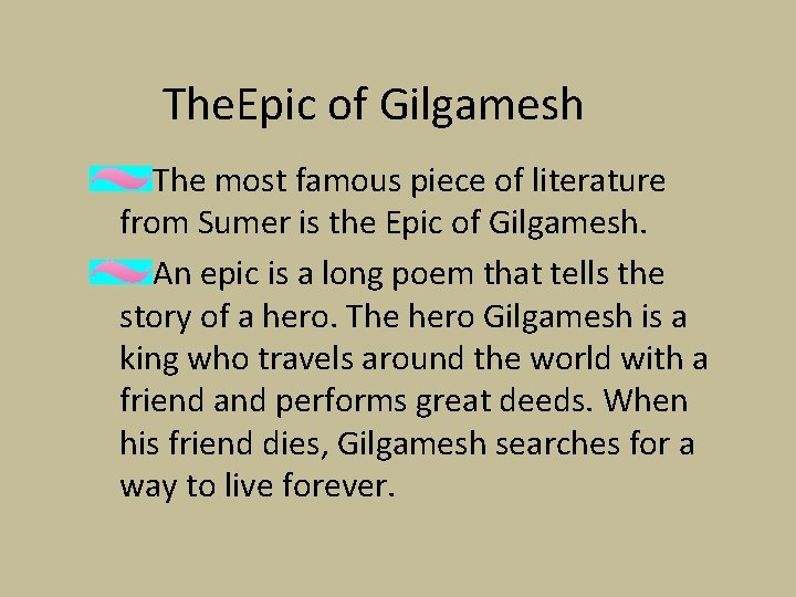 The. Epic of Gilgamesh The most famous piece of literature from Sumer is the The. Epic of Gilgamesh The most famous piece of literature from Sumer is the