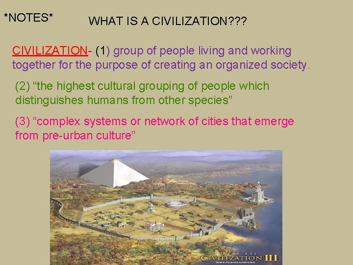 *NOTES* WHAT IS A CIVILIZATION? ? ? CIVILIZATION- (1) group of people living and *NOTES* WHAT IS A CIVILIZATION? ? ? CIVILIZATION- (1) group of people living and
