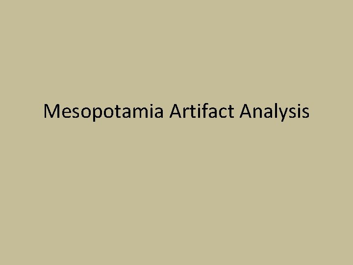 Mesopotamia Artifact Analysis Mesopotamia Artifact Analysis