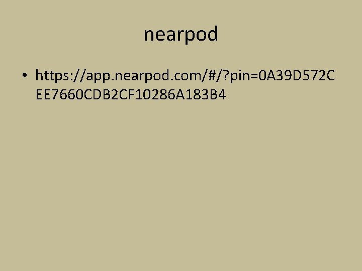 nearpod • https: //app. nearpod. com/#/? pin=0 A 39 D 572 C EE 7660 nearpod • https: //app. nearpod. com/#/? pin=0 A 39 D 572 C EE 7660