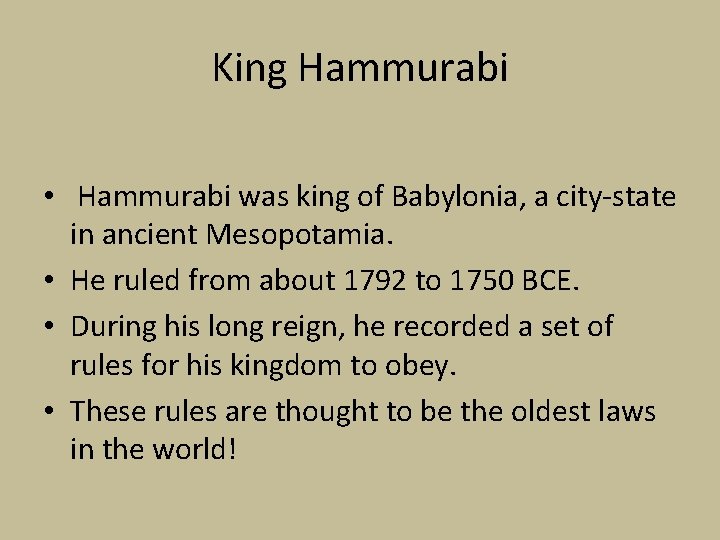 King Hammurabi • Hammurabi was king of Babylonia, a city-state in ancient Mesopotamia. • King Hammurabi • Hammurabi was king of Babylonia, a city-state in ancient Mesopotamia. •