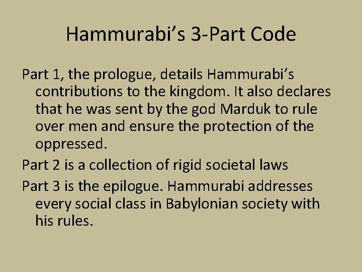 Hammurabi’s 3 -Part Code Part 1, the prologue, details Hammurabi’s contributions to the kingdom. Hammurabi’s 3 -Part Code Part 1, the prologue, details Hammurabi’s contributions to the kingdom.