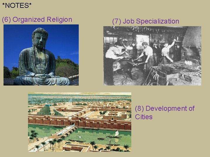 *NOTES* (6) Organized Religion (7) Job Specialization (8) Development of Cities *NOTES* (6) Organized Religion (7) Job Specialization (8) Development of Cities