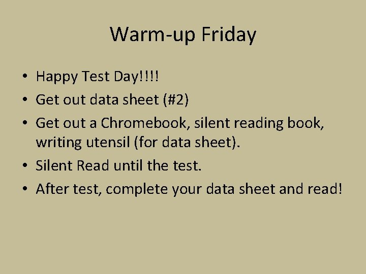 Warm-up Friday • Happy Test Day!!!! • Get out data sheet (#2) • Get Warm-up Friday • Happy Test Day!!!! • Get out data sheet (#2) • Get