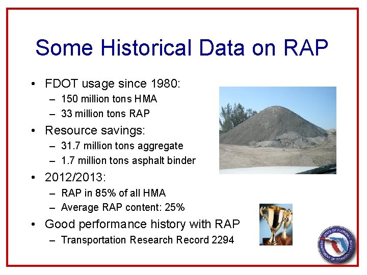 Some Historical Data on RAP • FDOT usage since 1980: – 150 million tons