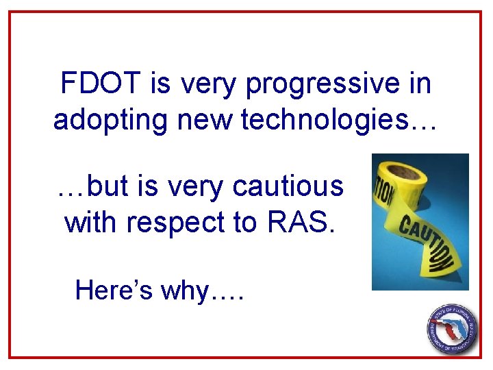 FDOT is very progressive in adopting new technologies… …but is very cautious with respect