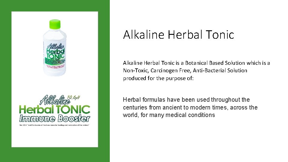 Alkaline Herbal Tonic is a Botanical Based Solution which is a Non-Toxic, Carcinogen Free,
